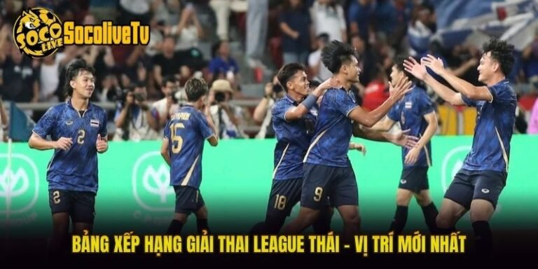 Bảng Xếp Hạng Giải Thai League Thái - Vị Trí Mới Nhất