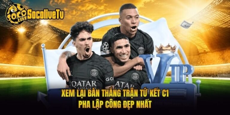 Xem Lại Bàn Thắng Trận Tứ Kết C1 - Pha Lập Công Đẹp Nhất